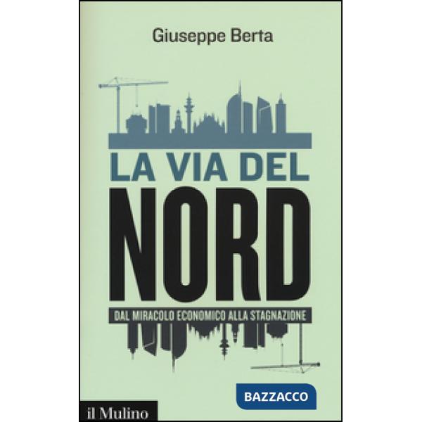 Via del Nord. Dal miracolo economico alla stagnazione (La)