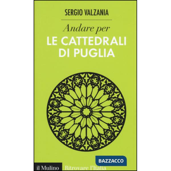 Andare per le cattedrali di Puglia. Ediz. illustrata