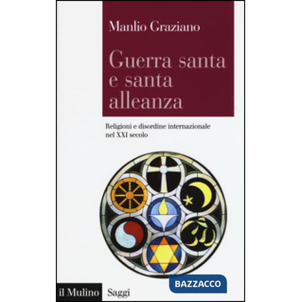 Guerra santa e santa alleanza. Religioni e disordine internazionale nel XXI seco