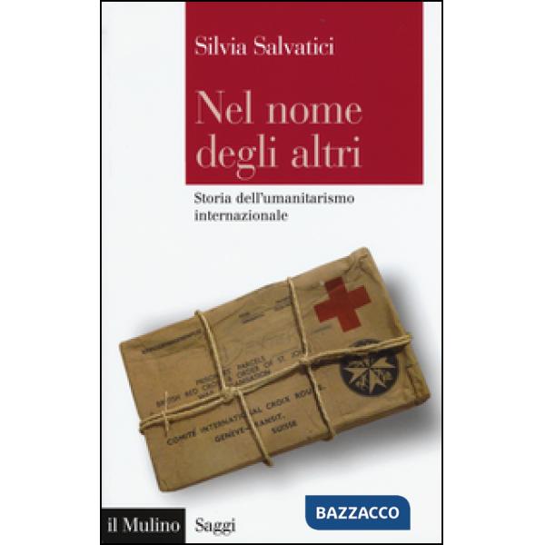 Nel nome degli altri. Storia dell'umanitarismo internazionale