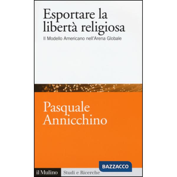 Esportare la libertà religiosa. Il modello americano nell'arena globale
