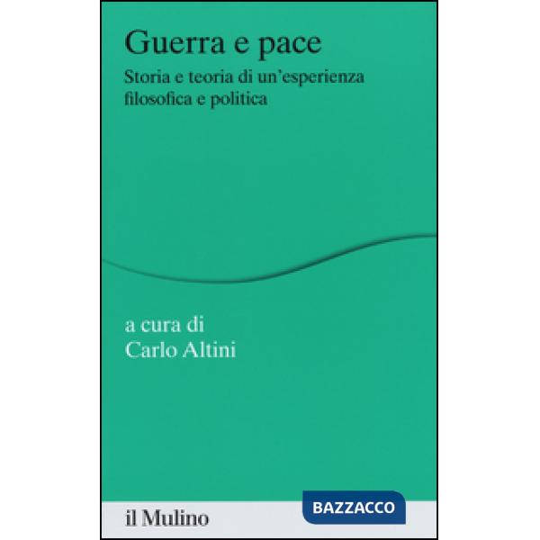 Guerra e pace. Storia e teoria di un'esperienza filosofica e politica