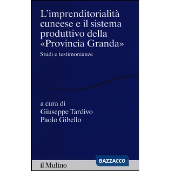 Imprenditorialità cuneese e il sistema produttivo della «Provincia Granda». Stud