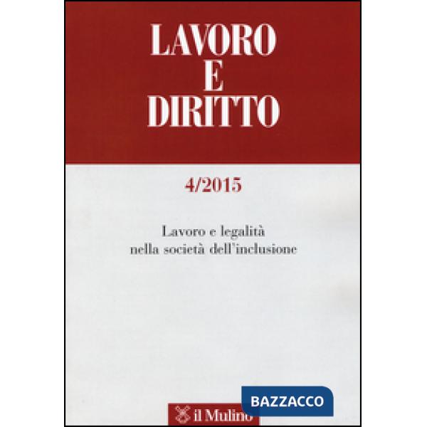Lavoro e diritto (2015). Vol. 4: Lavoro e legalità nella società dell'inclusione