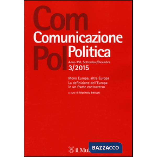 Com.pol. Comunicazione politica (2015). Vol. 3: Meno Europa, altra Europa. La definizione dell'Europa in un frame controverso