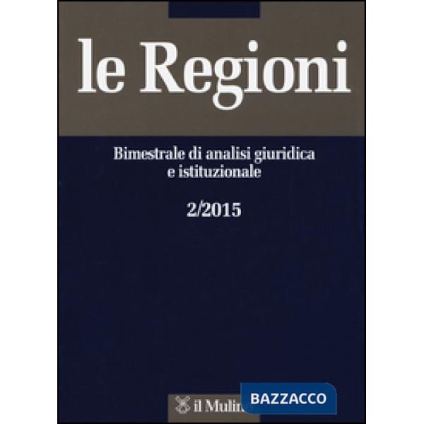 Regioni. Bimestrale di analisi giuridica e istituzionale (2015) (Le). Vol. 2