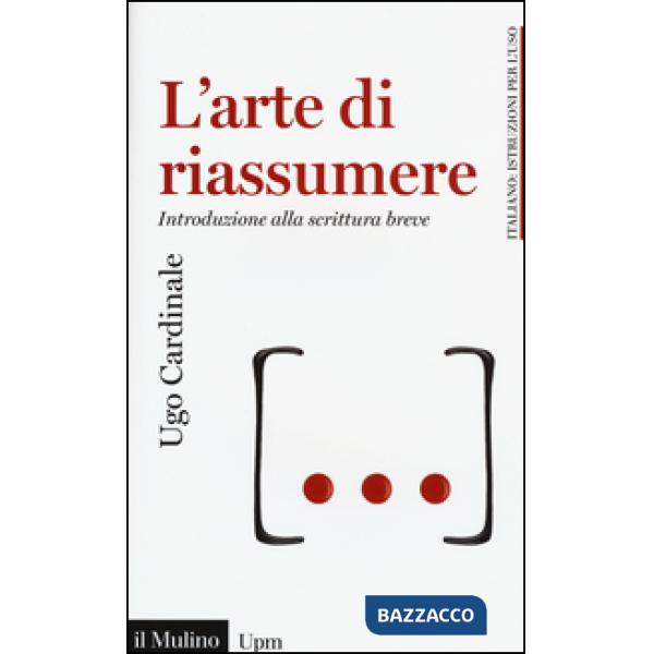 Arte di riassumere. Introduzione alla scrittura breve (L')