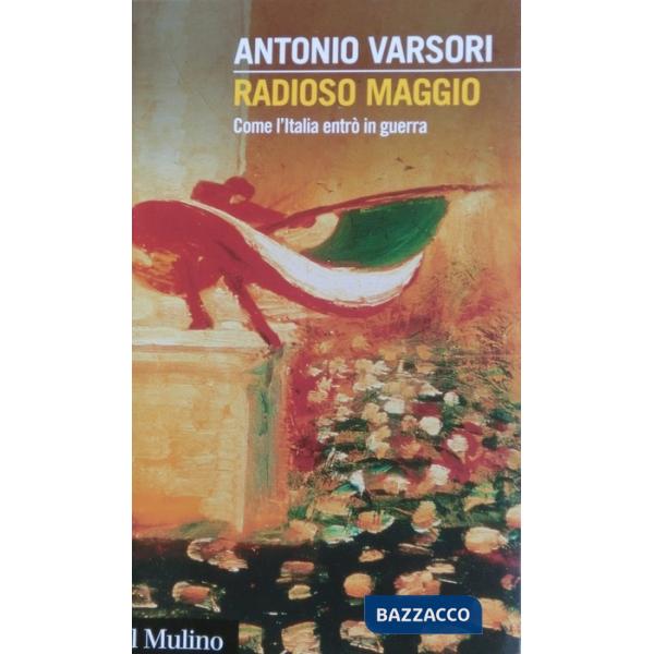 Radioso maggio. Come l'Italia entrò in guerra