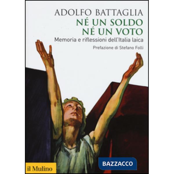 Né un soldo, né un voto. Memoria e riflessioni dell'Italia laica