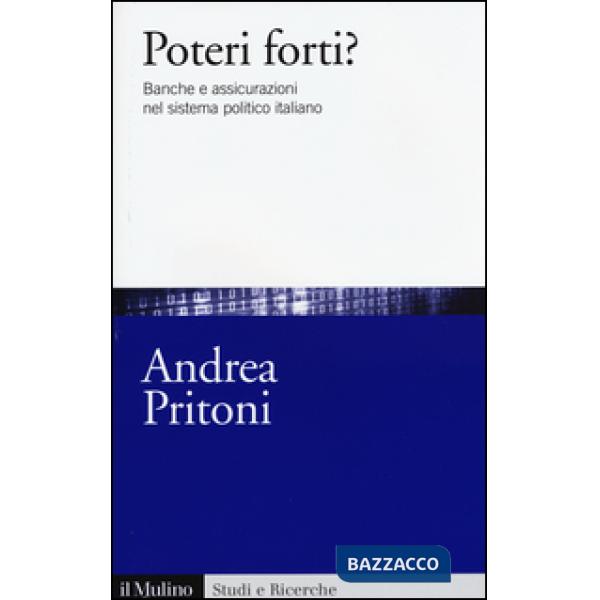 Poteri forti? Banche e assicurazioni nel sistema politico italiano