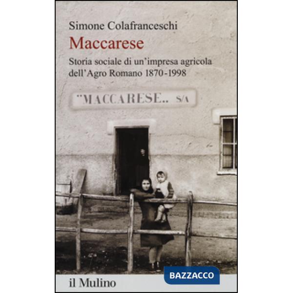 Maccarese. Storia sociale di un'impresa agricola dell'Agro romano 1870-1998