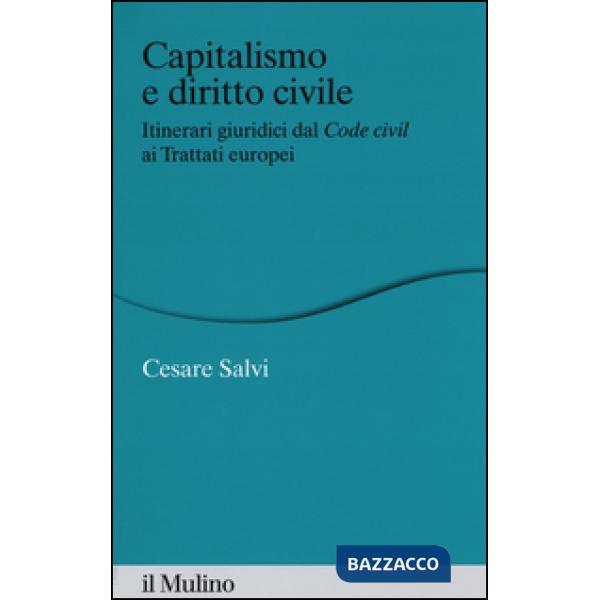 Capitalismo e diritto civile. Itinerari giuridici dal Code civil ai Trattati europei