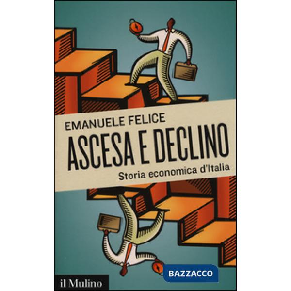 Ascesa e declino. Storia economica d'Italia
