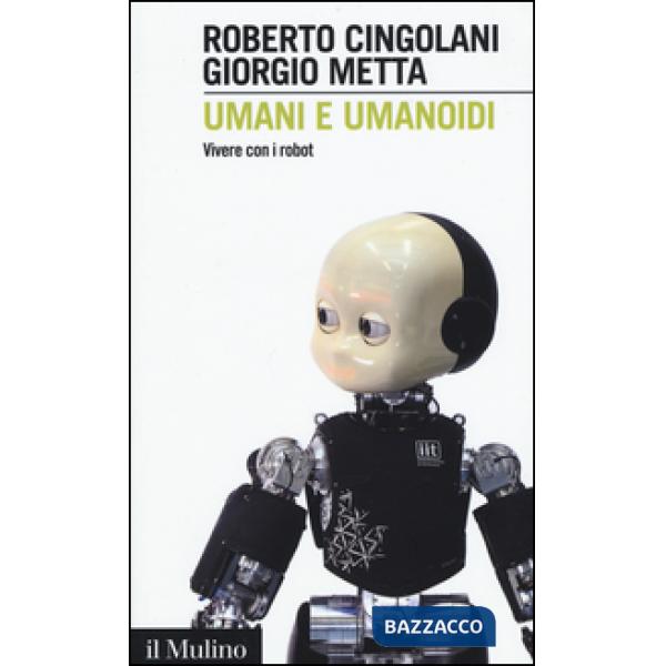 Umani e umanoidi. Vivere con i robot