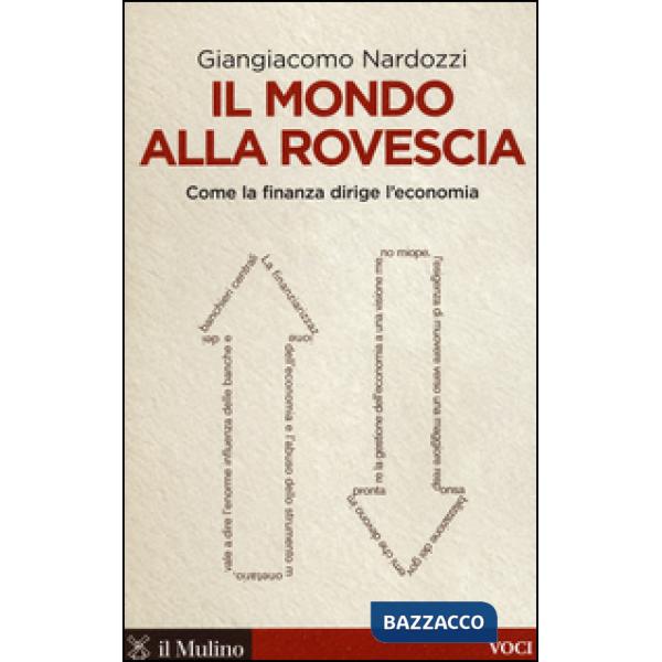 Mondo alla rovescia. Come la finanza dirige l'economia (Il)