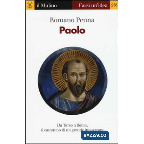 Paolo. Da Tarso a Roma, il cammino di un grande innovatore
