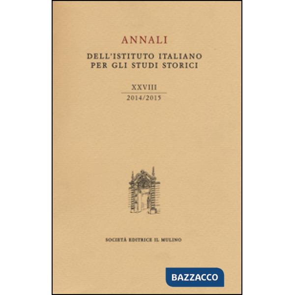 Annali dell'Istituto italiano per gli studi storici (2014-2015). Vol. 28