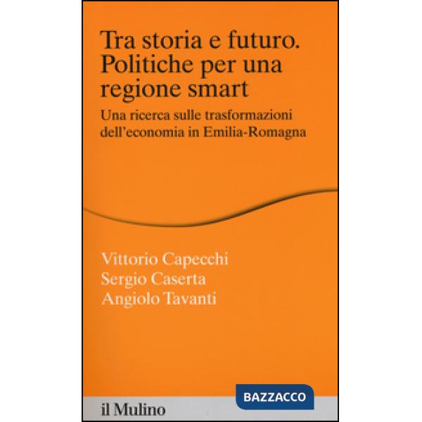 Tra storia e futuro. Politiche per una regione smart. Una ricerca sulle trasform