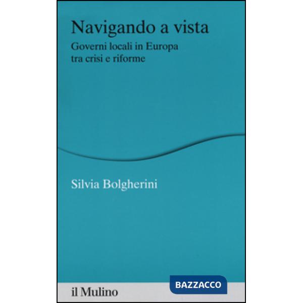 Navigando a vista. Governi locali in Europa tra crisi e riforme