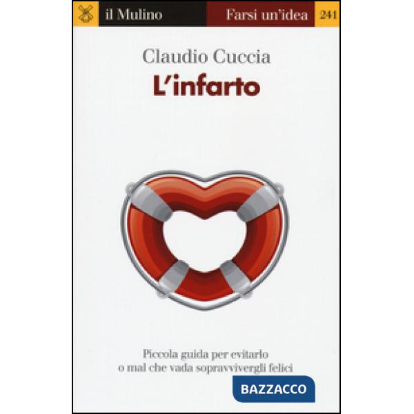 Infarto. Piccola guida per evitarlo o mal che vada sopravvivergli felici (L')