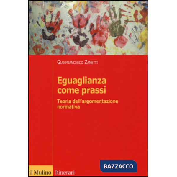 Eguaglianza come prassi. Teoria dell'argomentazionr normativa