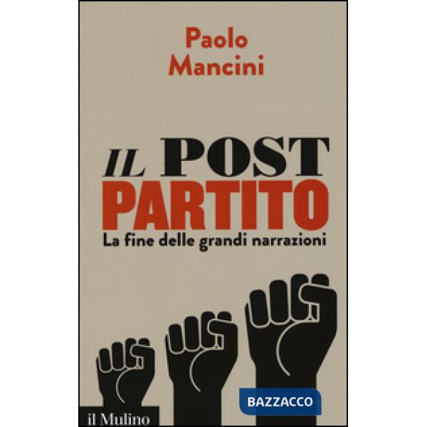 Post partito. La fine delle grandi narrazioni (Il)