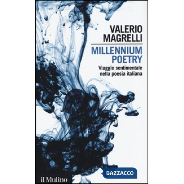 Millennium poetry. Viaggio sentimentale nella poesia italiana