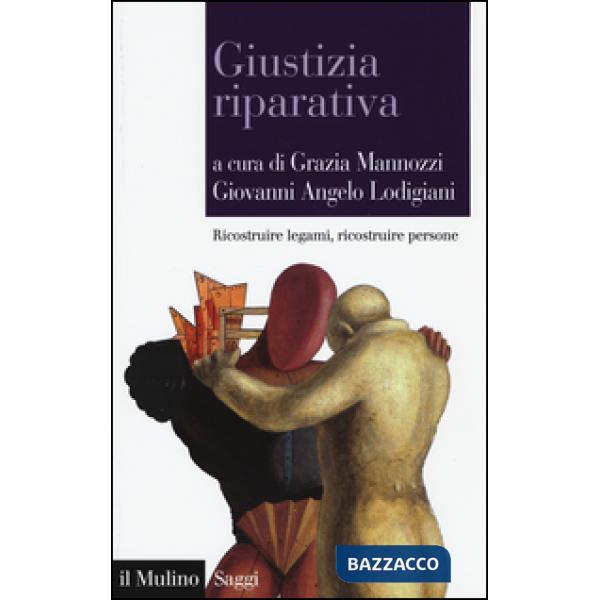 Giustizia riparativa. Ricostruire legami, ricostruire persone