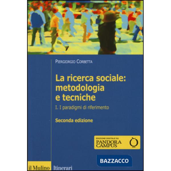 Ricerca sociale: metodologia e tecniche (La). Vol. 1: I paradigmi di riferimento