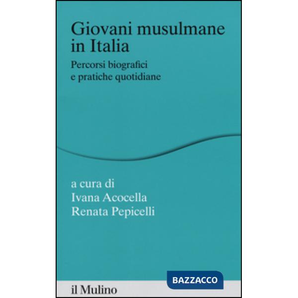 Giovani musulmane in Italia. Percorsi biografici e pratiche quotidiane