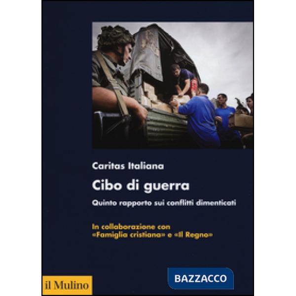 Cibo di guerra. Quinto rapporto sui conflitti dimenticati