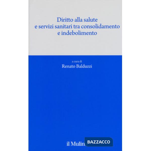 Diritto alla salute e servizi sanitari tra consolidamento e indebolimento