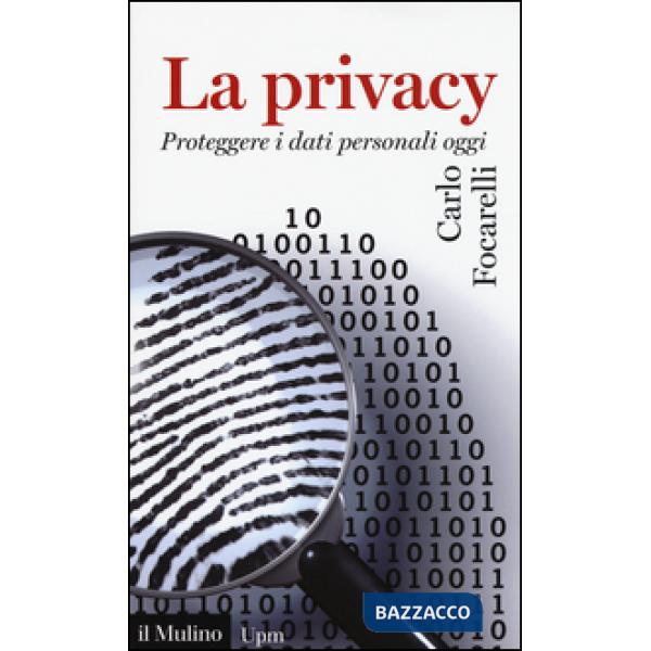 Privacy. Proteggere i dati personali oggi (La)
