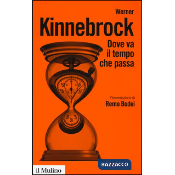 Dove va il tempo che passa. Fisica, filosofia e vita quotidiana