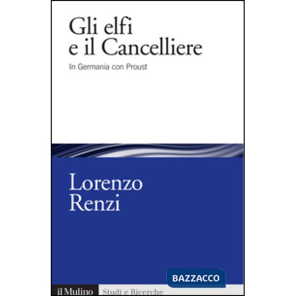 Elfi e il Cancelliere. In Germania con Proust (Gli)