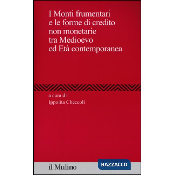 Monti frumentari e le forme di credito non monetarie tra Medioevo ed età contemp