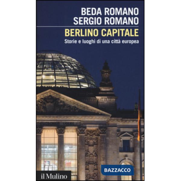 Berlino capitale. Storie e luoghi di una città europea