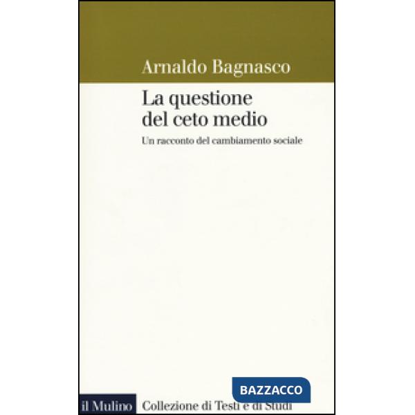 Questione del ceto medio. Un racconto del cambiamento sociale (La)