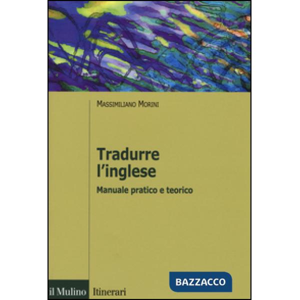 Tradurre l'inglese. Manuale pratico e teorico