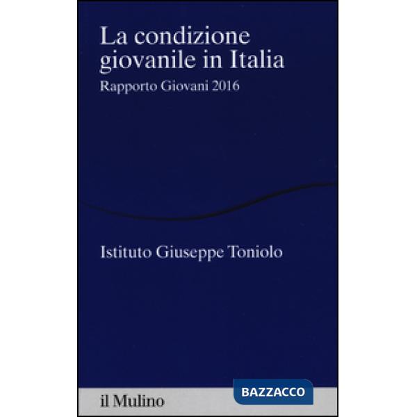 Condizione giovanile in Italia. Rapporto giovani 2016 (La)