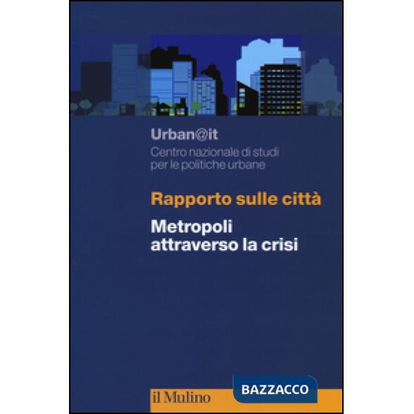 Rapporto sulle città. Metropoli attraverso la crisi