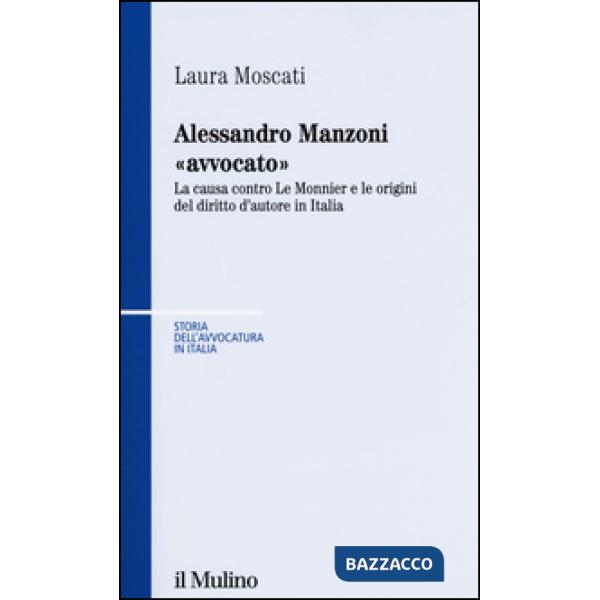 Alessandro Manzoni «avvocato». La causa contro Le Monnier e le origini del diritto d'autore in Italia