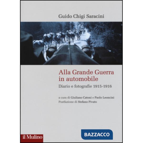 Alla grande guerra in automobile. Diari e fotografie (1915-1916)
