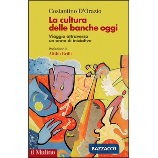Cultura delle banche oggi. Viaggio attraverso un anno di iniziative (La)
