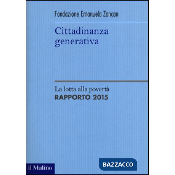 Cittadinanza generativa. La lotta alla povertà. Rapporto 2015