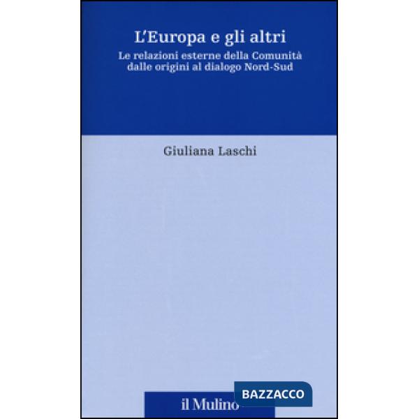 Europa e gli altri. Le relazioni esterne della Comunità dalle origini al dialogo Nord-Sud (L')