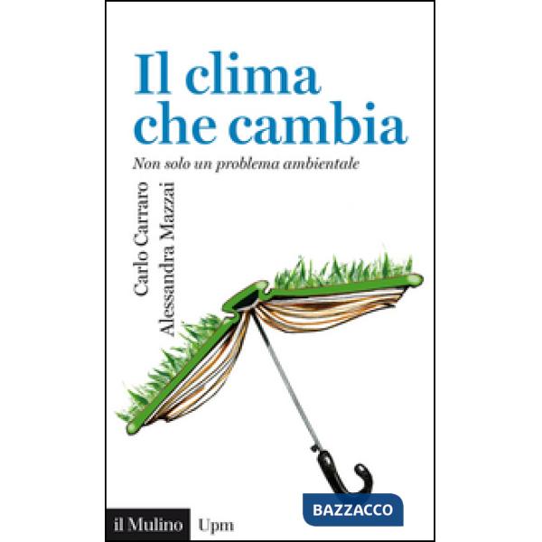 Clima che cambia. Non solo un problema ambientale (Il)
