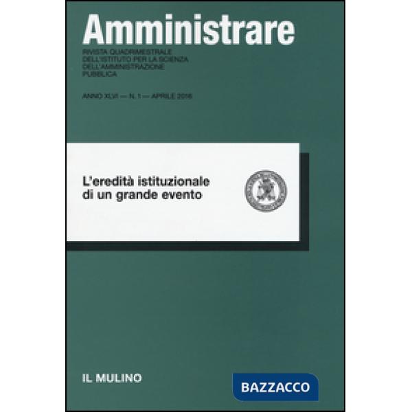Amministrare (2016). Vol. 1: L'eredità istituzionale di un grande evento.