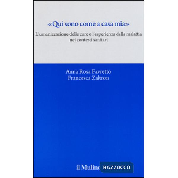 «Qui sono come a casa mia». L'umanizzazione delle cure e l'esperienza della malattia nei contesti sanitari