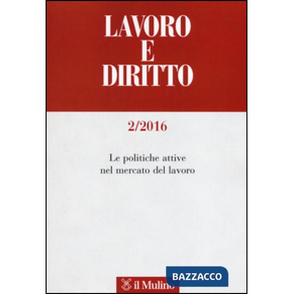 Lavoro e diritto (2016). Vol. 2: Le politiche attive nel mercato del lavoro.